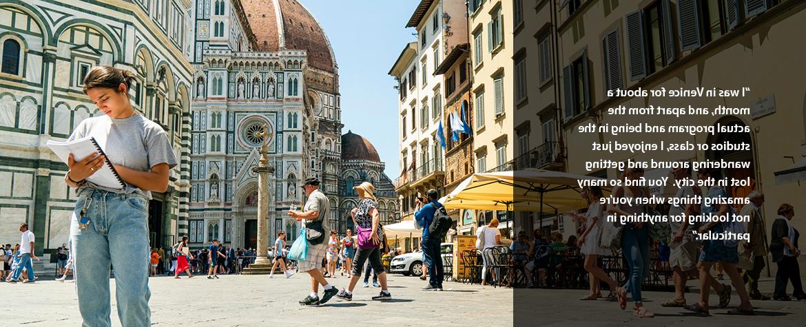 "I was in Venice for about a month, 除了实际的课程和在演播室或课堂上, 我喜欢在城市里闲逛和迷路. 当你没有特别寻找任何东西的时候，你会发现很多神奇的东西."